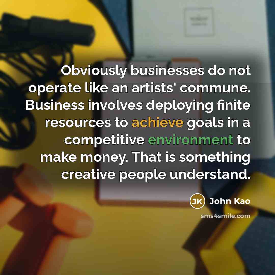 “Obviously businesses do not operate like an artists' commune. Business…” quote by John Kao