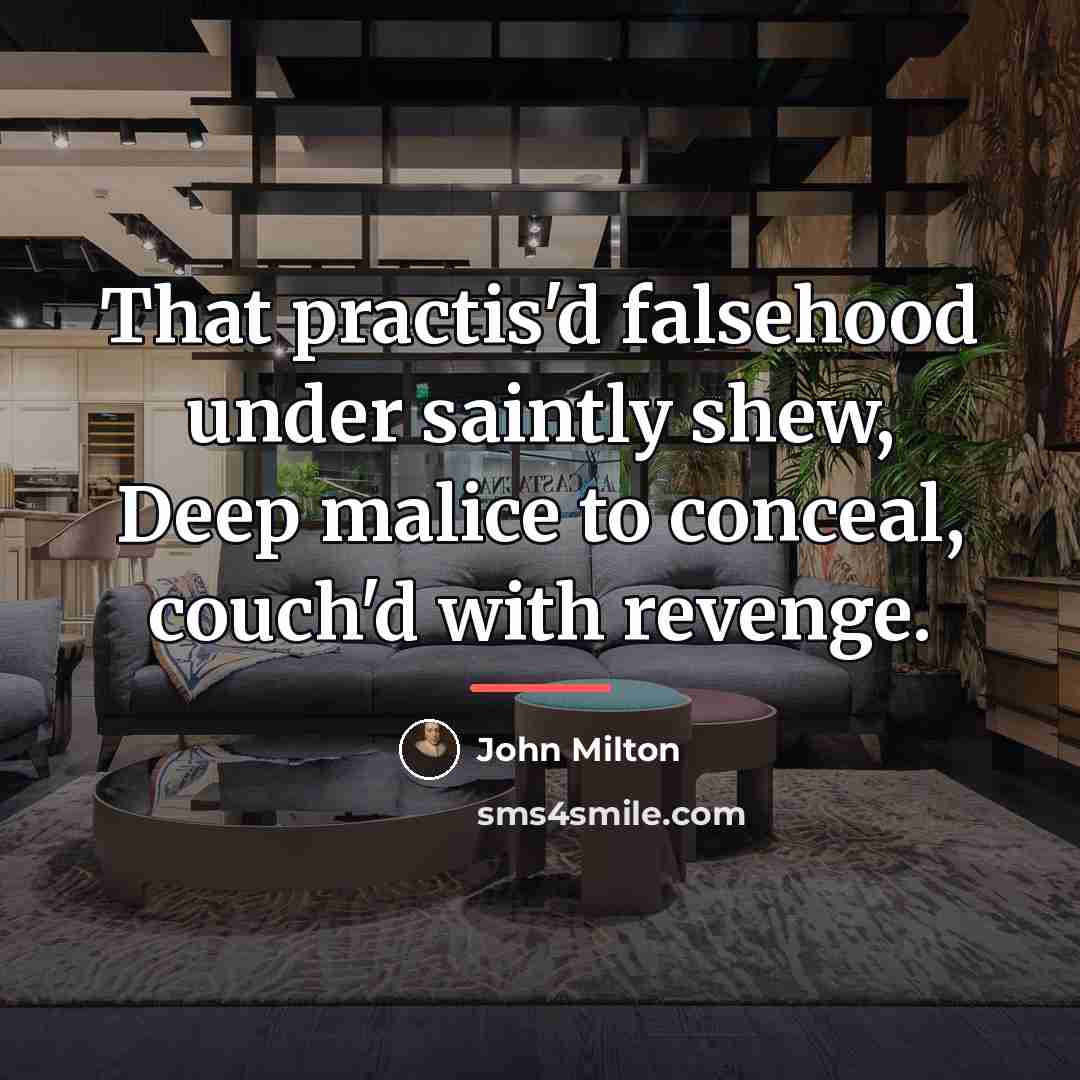 “That practis'd falsehood under saintly shew, Deep malice to conceal,…” quote by John Milton