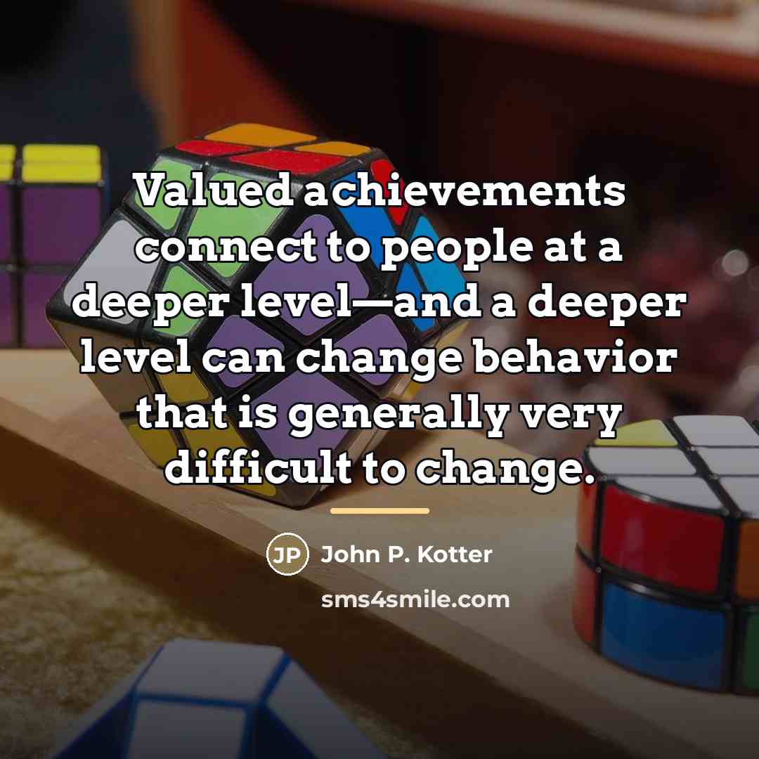 “Valued achievements connect to people at a deeper level—and a…” quote by John P. Kotter