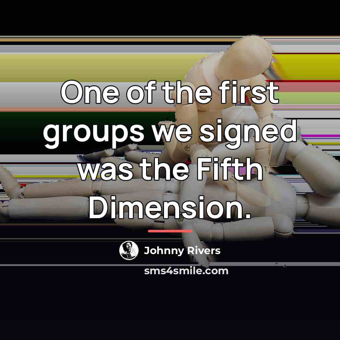 “One of the first groups we signed was the Fifth…” quote by Johnny Rivers