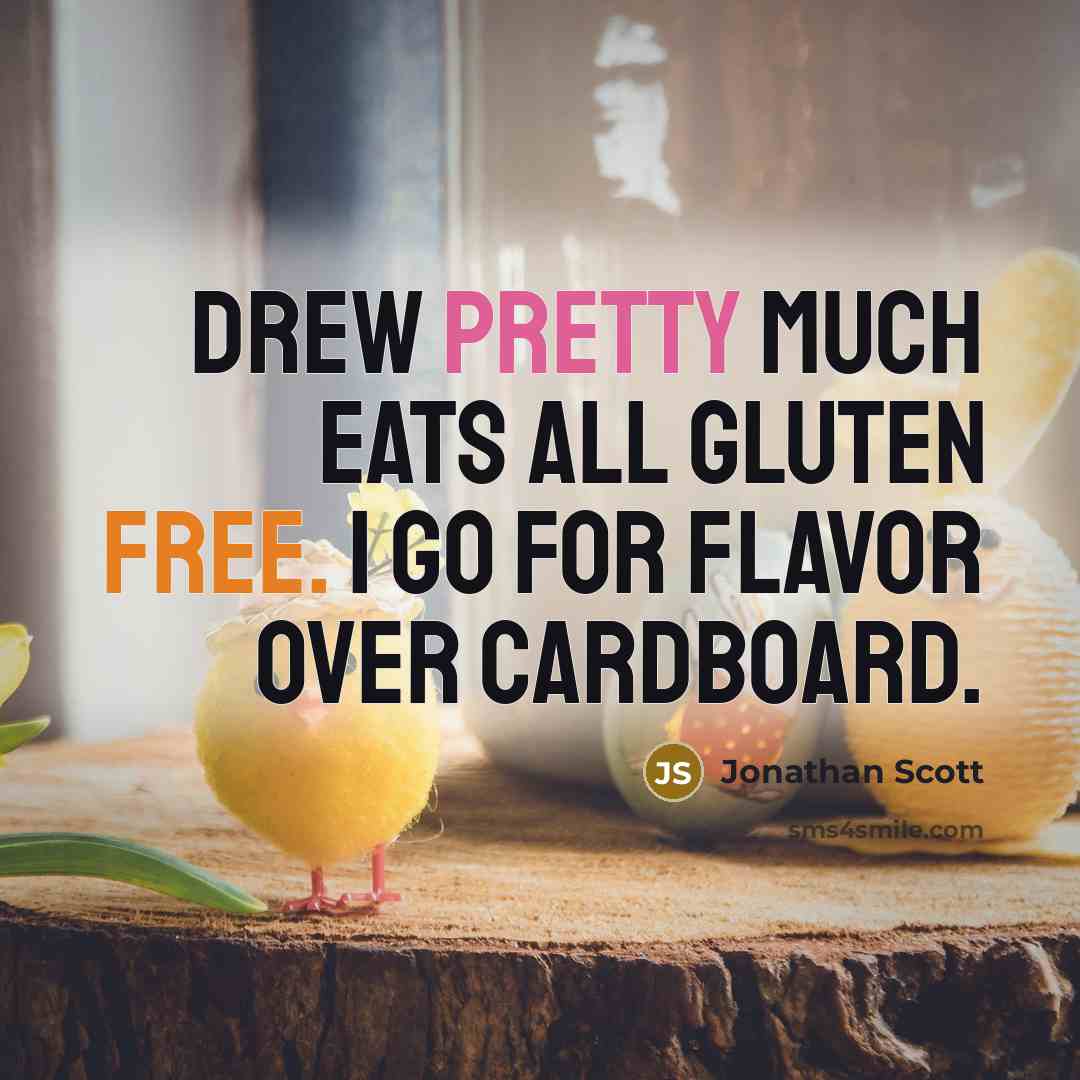 “Drew pretty much eats all gluten free. I go for…” quote by Jonathan Scott