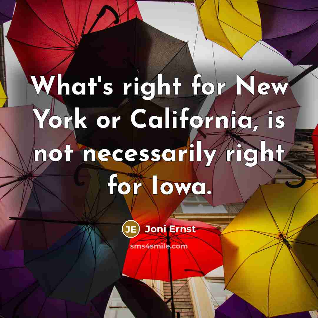 “What's right for New York or California, is not necessarily…” quote by Joni Ernst