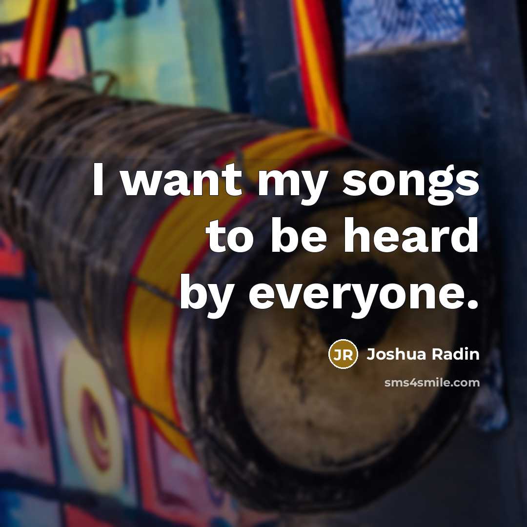 “I want my songs to be heard by everyone.…” quote by Joshua Radin