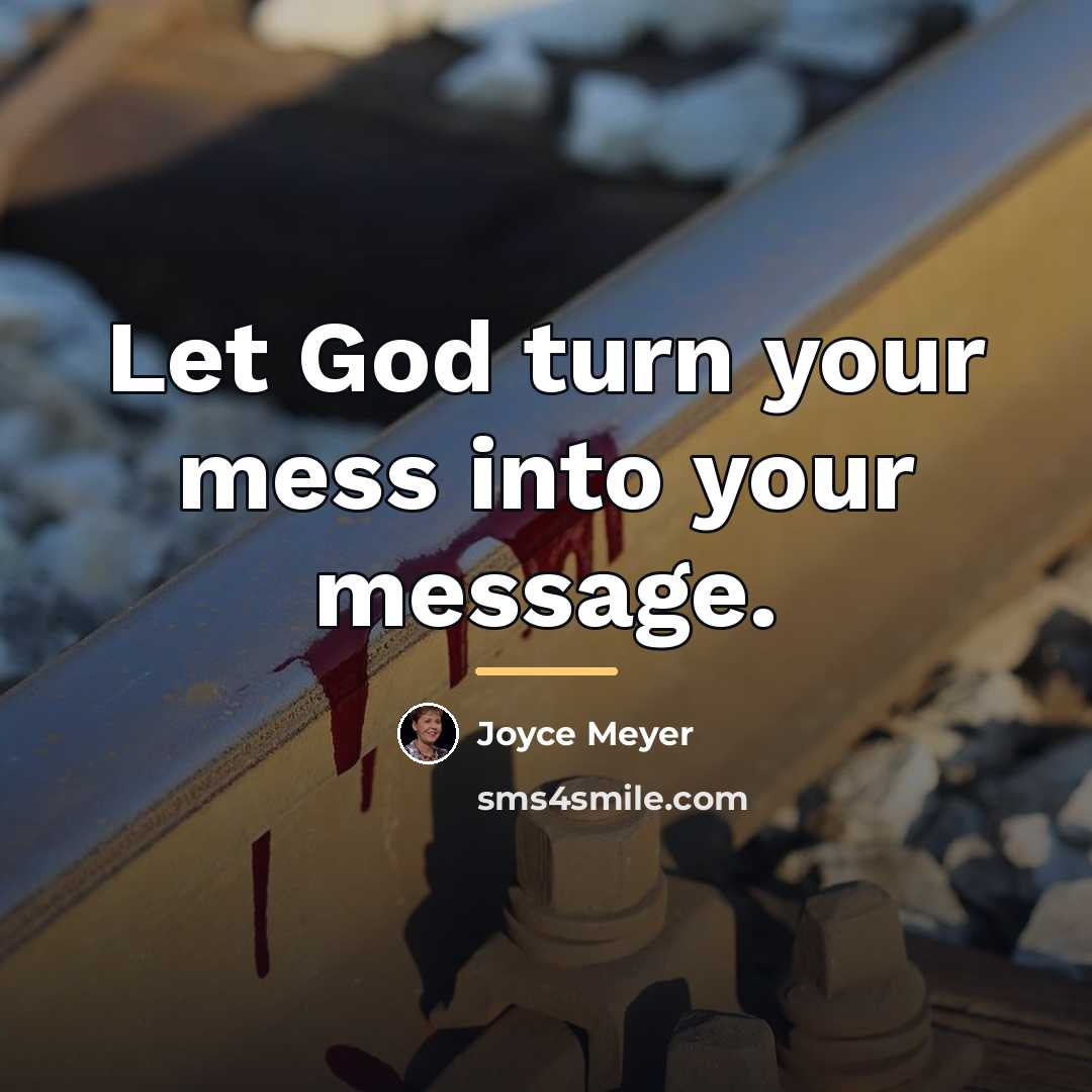 “Let God turn your mess into your message.…” quote by Joyce Meyer