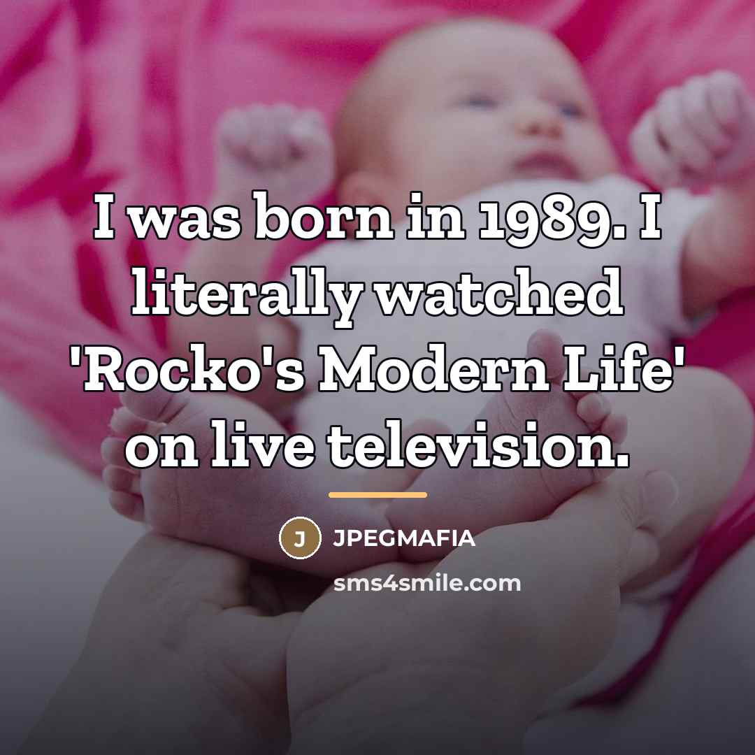 “I was born in 1989. I literally watched 'Rocko's Modern…” quote by JPEGMAFIA