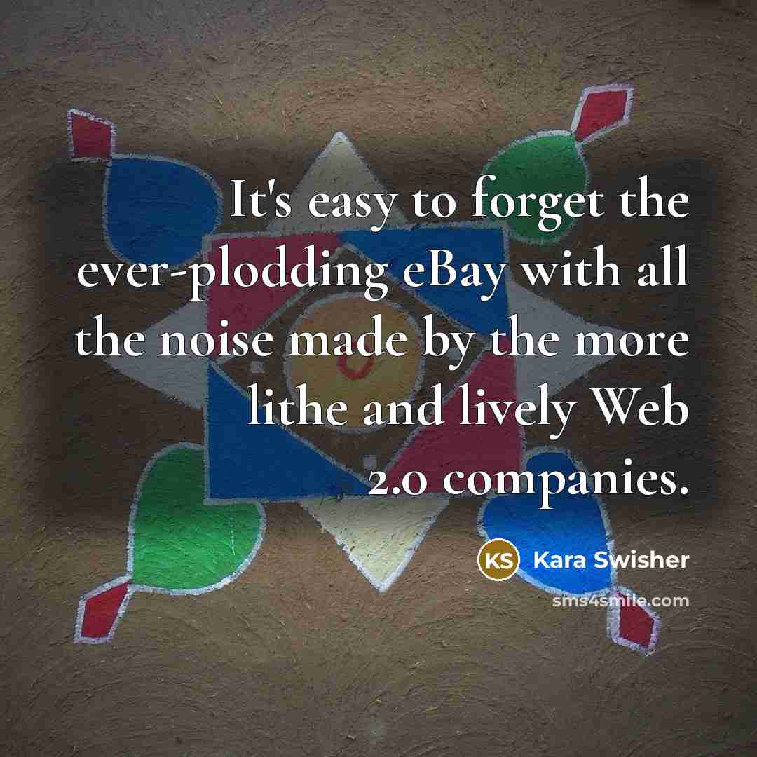 “It's easy to forget the ever-plodding eBay with all the…” quote by Kara Swisher