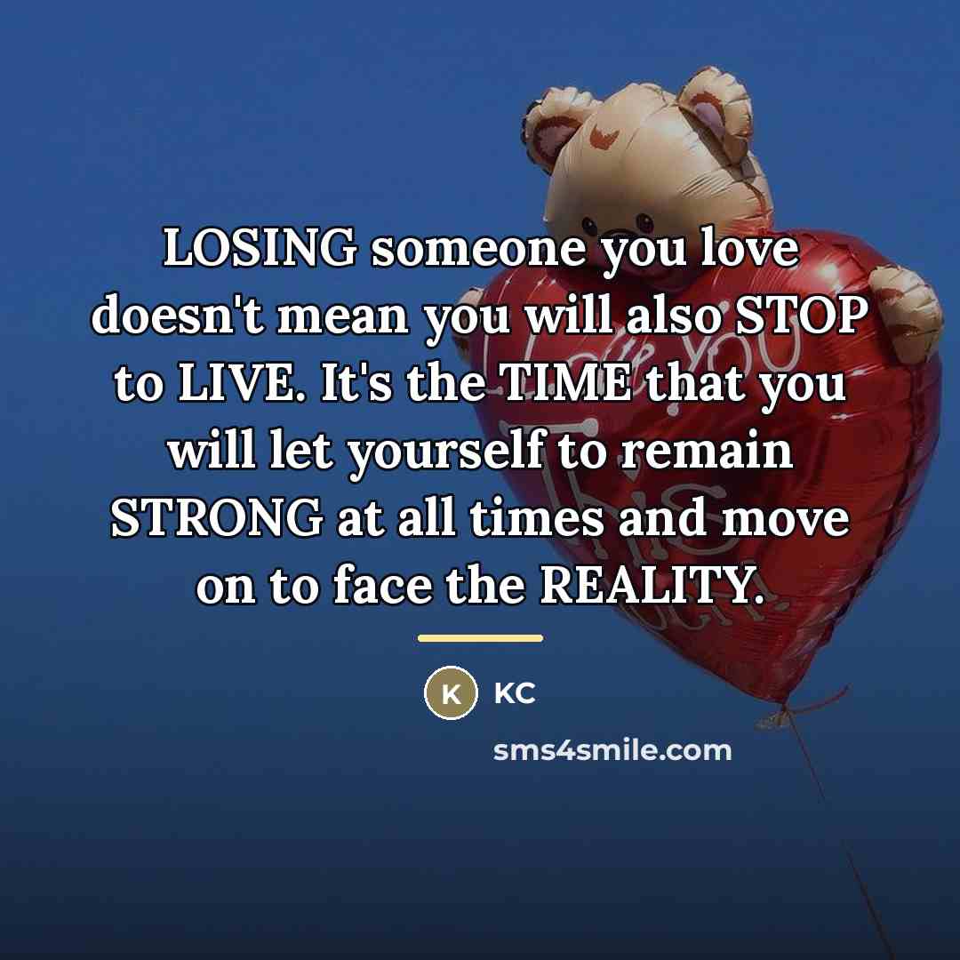 “LOSING someone you love doesn't mean you will also STOP…” quote by KC
