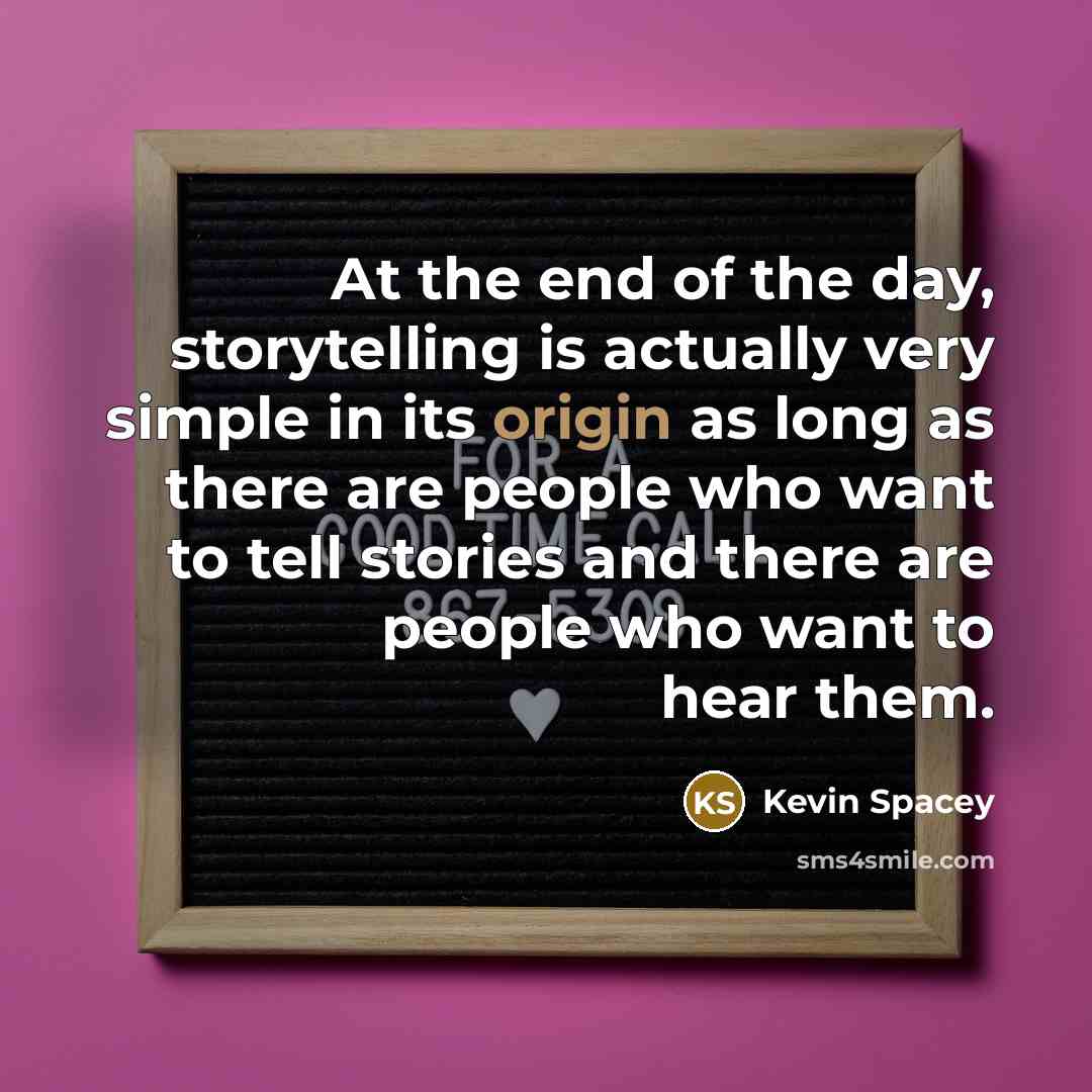 “At the end of the day, storytelling is actually very…” quote by Kevin Spacey
