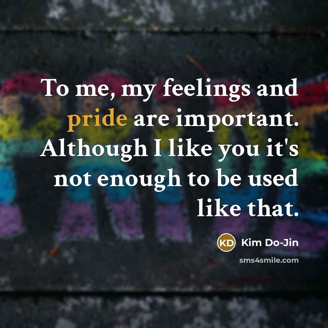 “To me, my feelings and pride are important. Although I…” quote by Kim Do-Jin