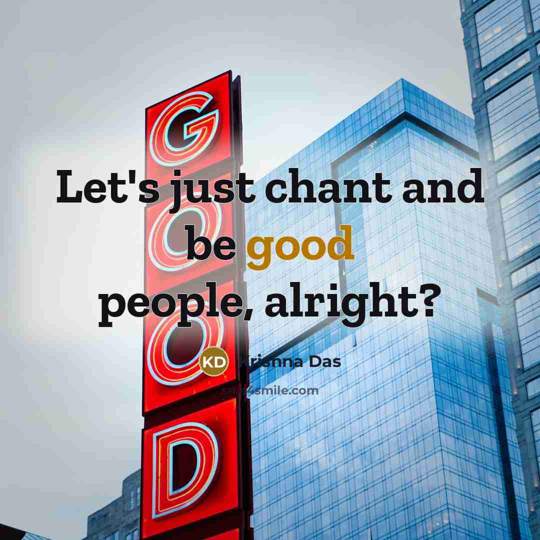 “Let's just chant and be good people, alright?…” quote by Krishna Das