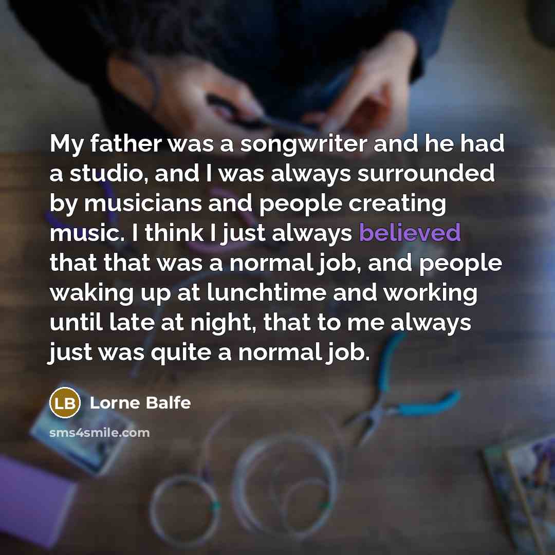 “My father was a songwriter and he had a studio,…” quote by Lorne Balfe