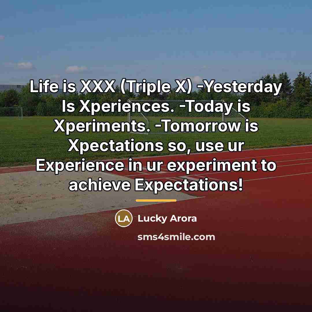 “Life is XXX (Triple X) -Yesterday Is Xperiences. -Today is…” quote by Lucky Arora