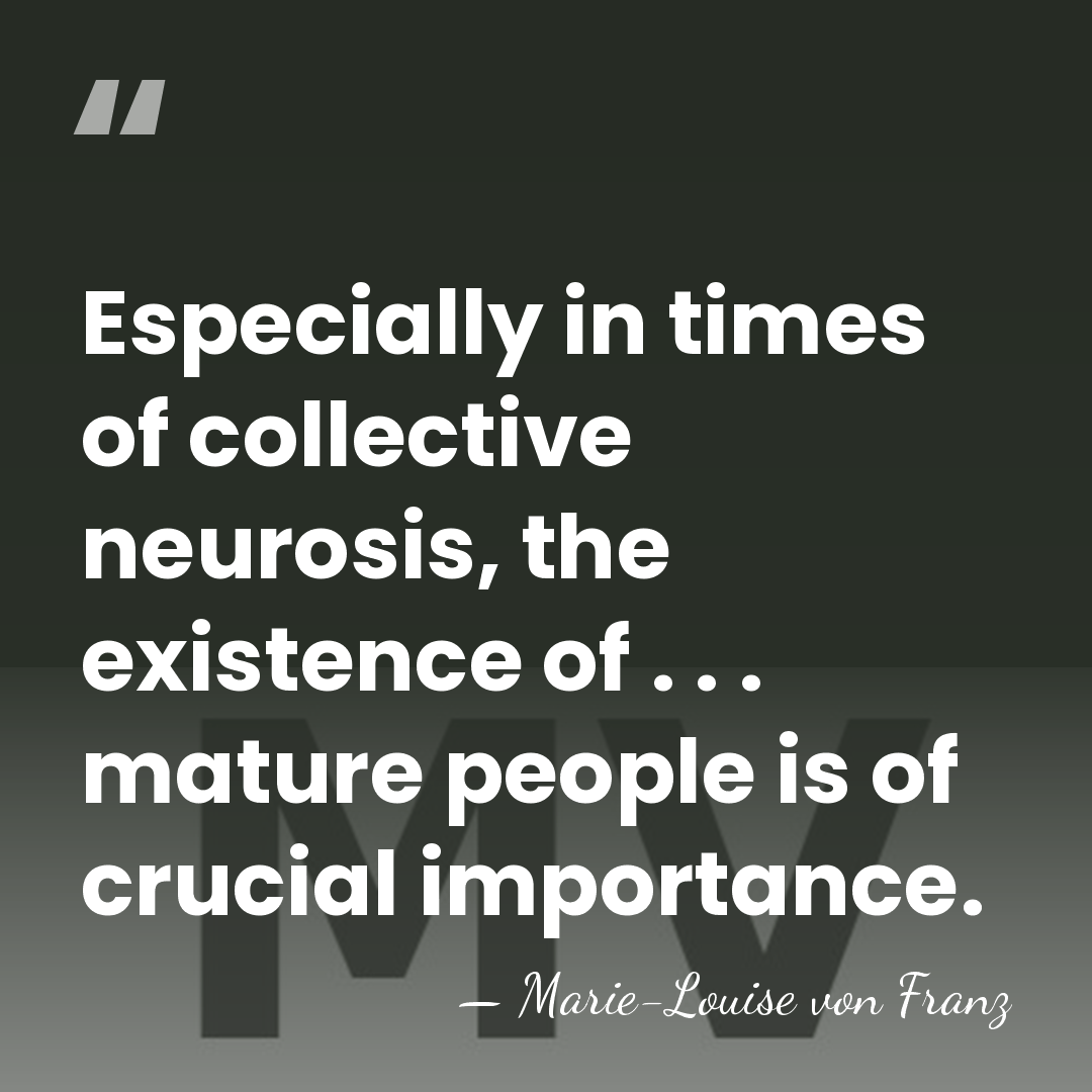 Especially in times of collective neurosis, the existence of . . .&hellip; - Marie-Louise von Franz