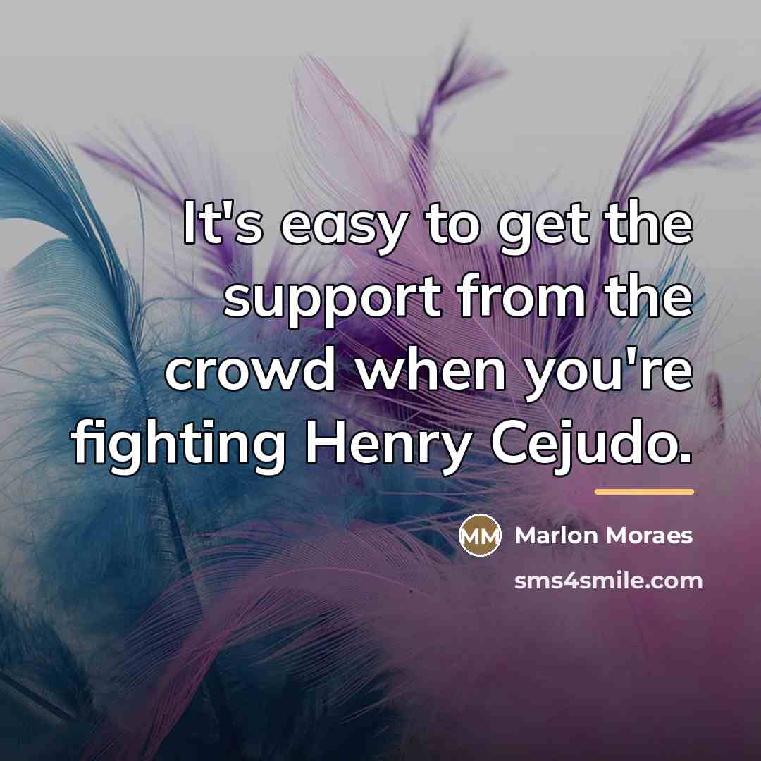 “It's easy to get the support from the crowd when…” quote by Marlon Moraes