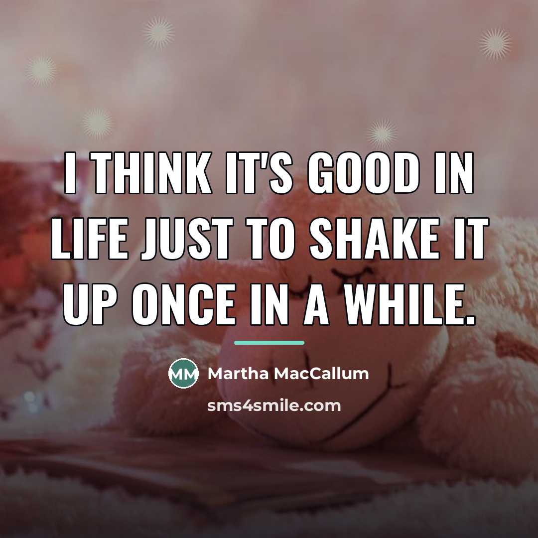 “I think it's good in life just to shake it…” quote by Martha MacCallum