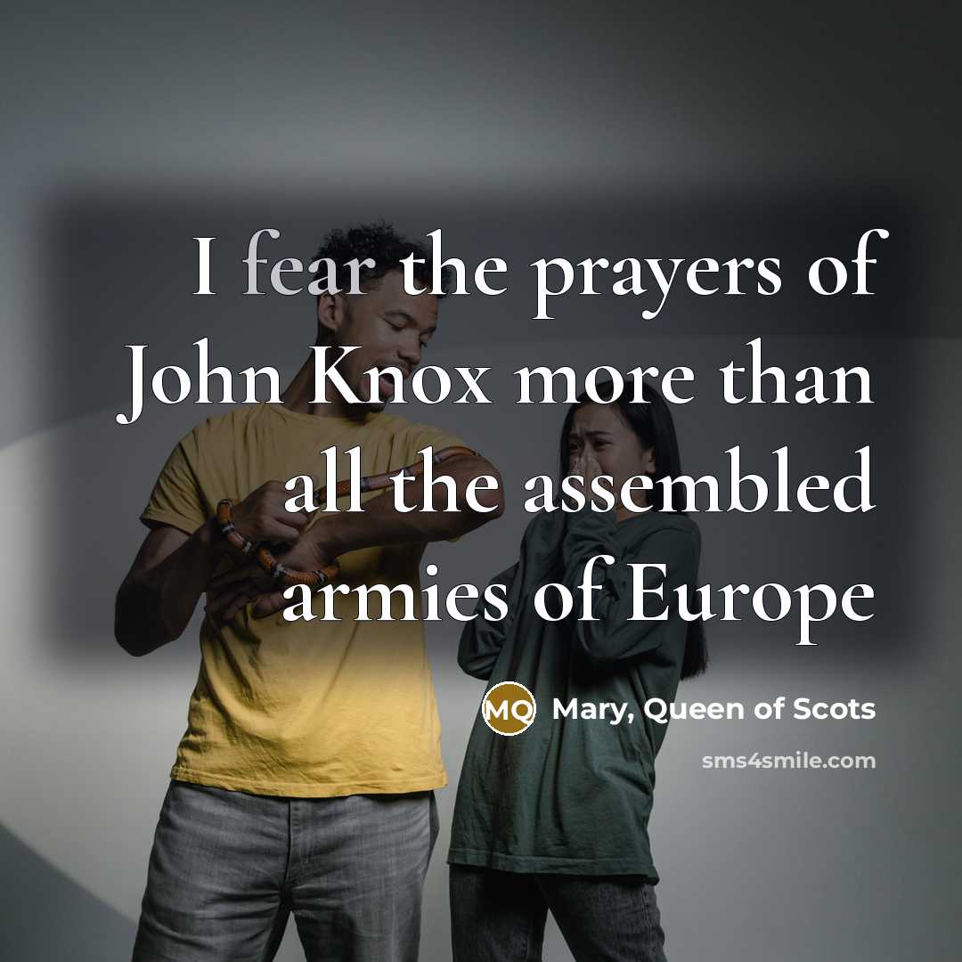 “I fear the prayers of John Knox more than all…” quote by Mary, Queen of Scots