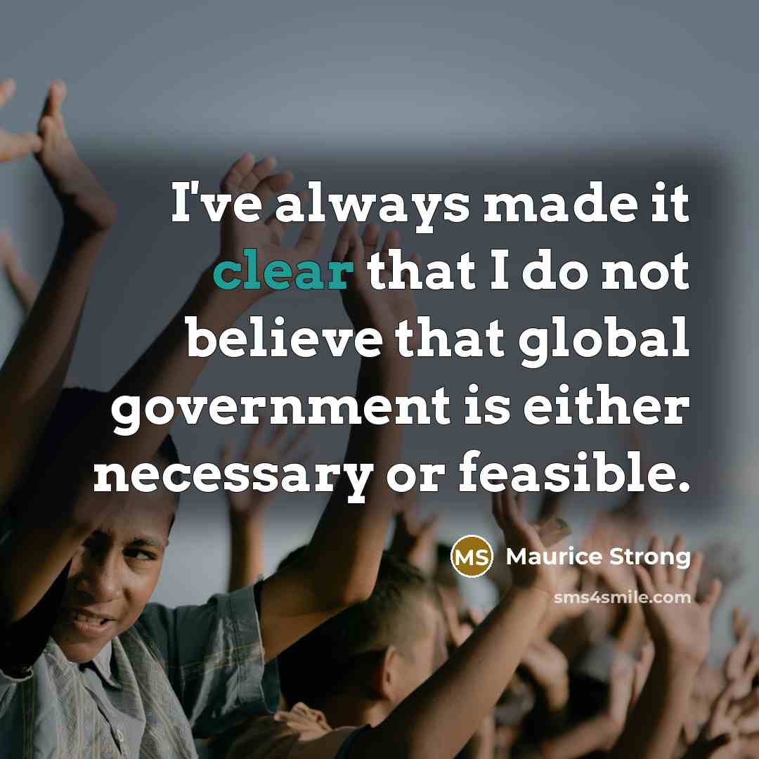 “I've always made it clear that I do not believe…” quote by Maurice Strong