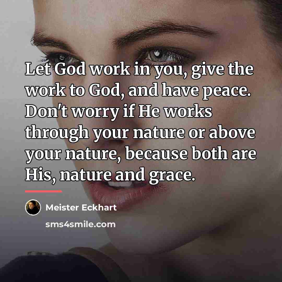 “Let God work in you, give the work to God,…” quote by Meister Eckhart