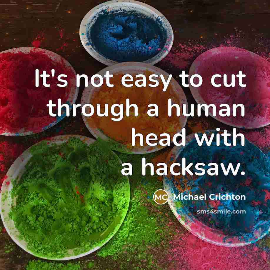 “It's not easy to cut through a human head with…” quote by Michael Crichton