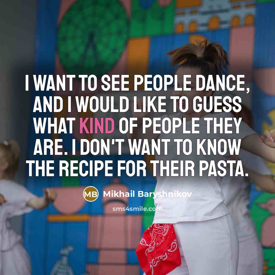 “I want to see people dance, and I would like…” quote by Mikhail Baryshnikov