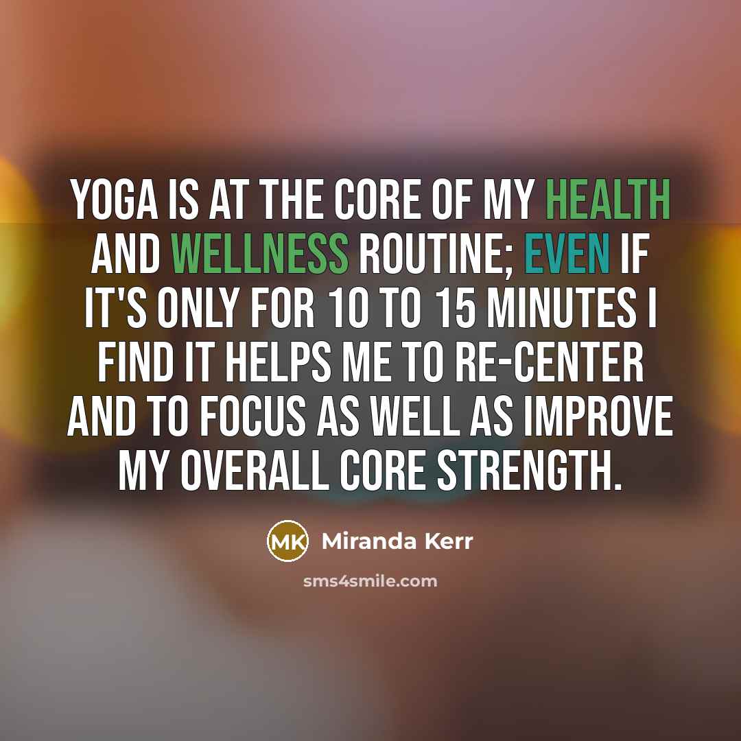 “Yoga is at the core of my health and wellness…” quote by Miranda Kerr