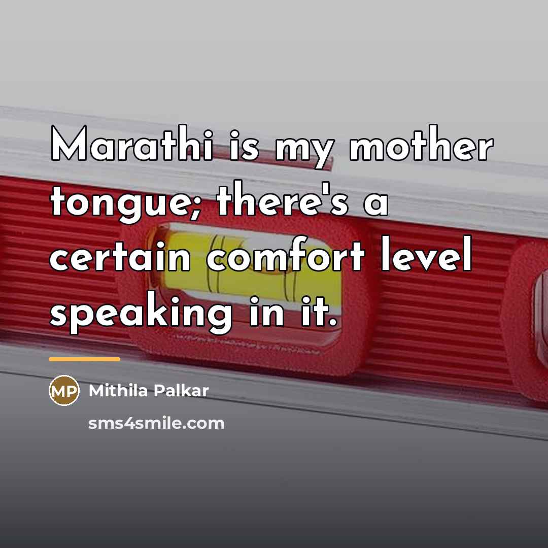 “Marathi is my mother tongue; there's a certain comfort level…” quote by Mithila Palkar