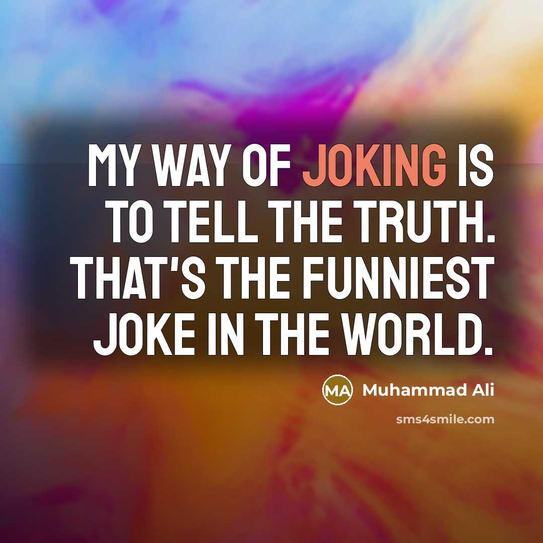 “My way of joking is to tell the truth. That's…” quote by Muhammad Ali