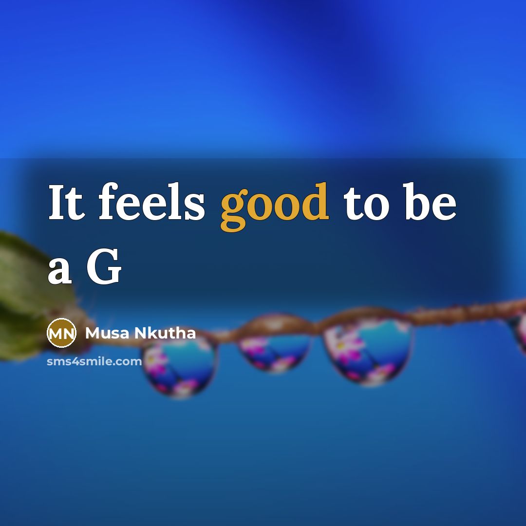 “It feels good to be a G…” quote by Musa Nkutha