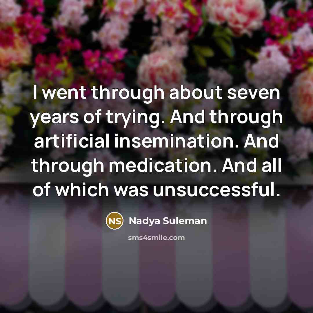 “I went through about seven years of trying. And through…” quote by Nadya Suleman