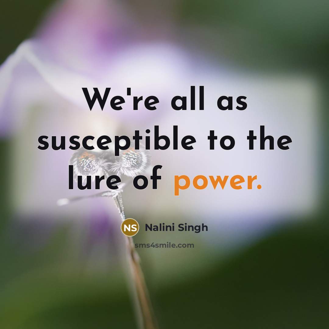 “We're all as susceptible to the lure of power.…” quote by Nalini Singh