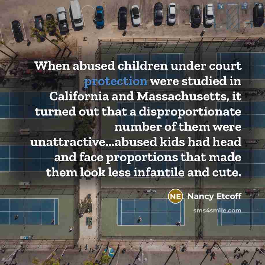 “When abused children under court protection were studied in California…” quote by Nancy Etcoff
