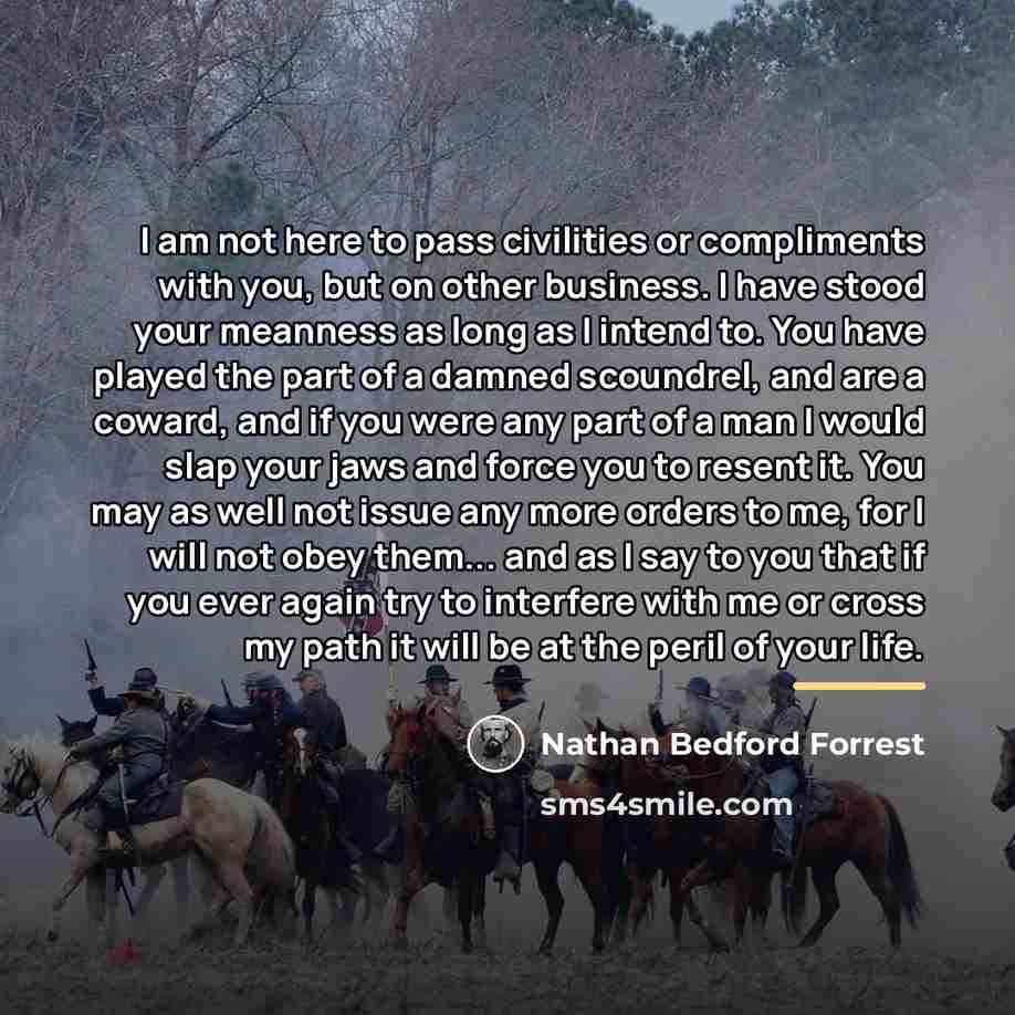 “I am not here to pass civilities or compliments with…” quote by Nathan Bedford Forrest
