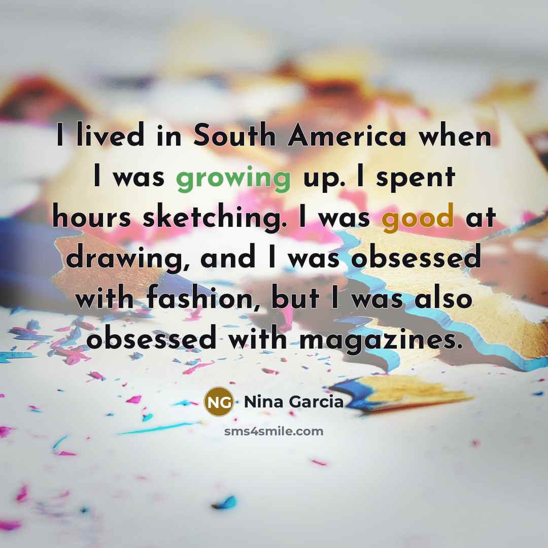 “I lived in South America when I was growing up.…” quote by Nina Garcia