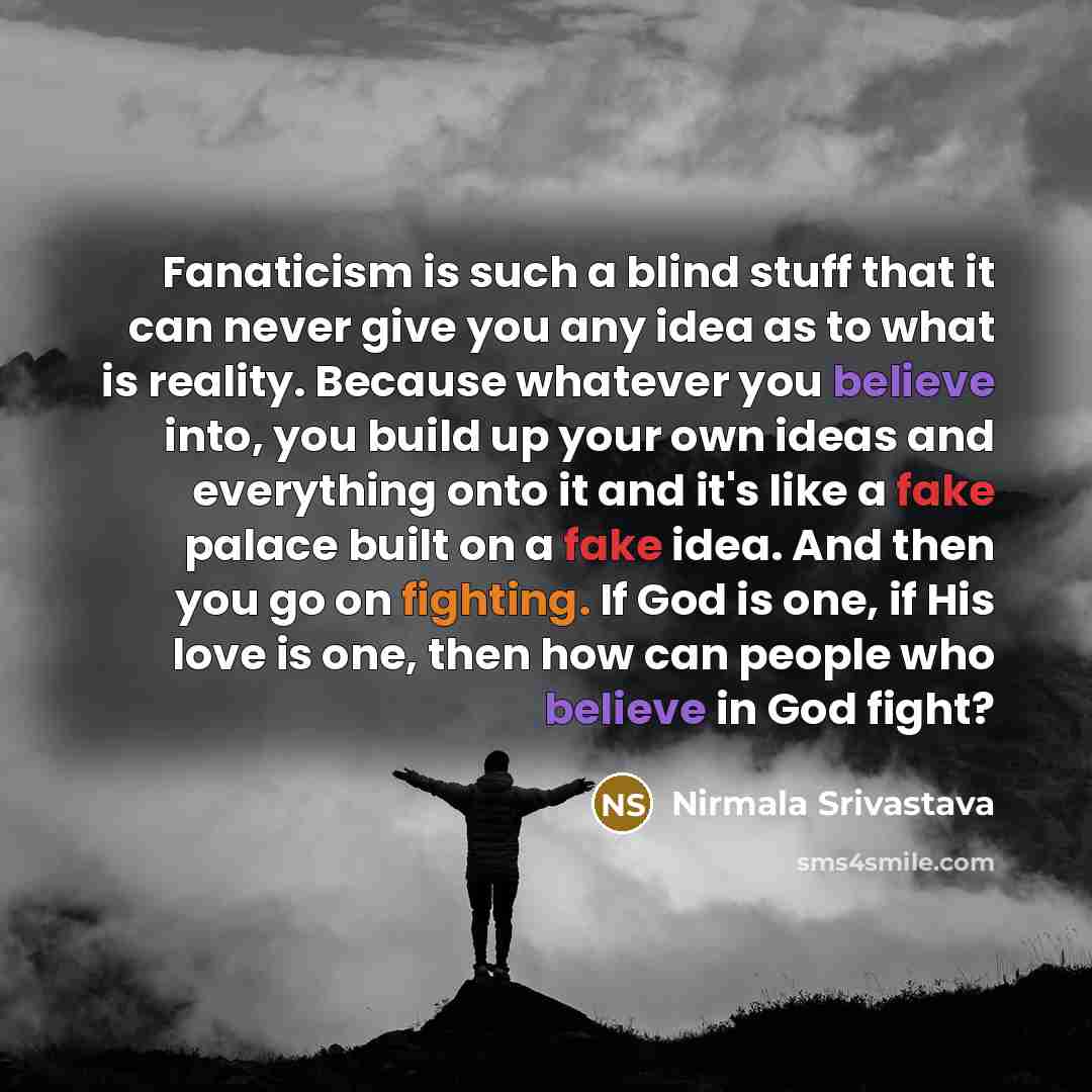 “Fanaticism is such a blind stuff that it can never…” quote by Nirmala Srivastava