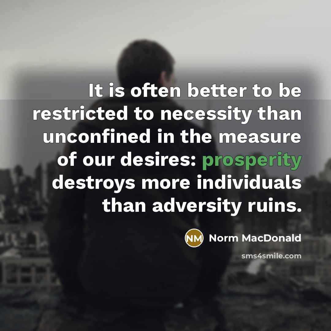 “It is often better to be restricted to necessity than…” quote by Norm MacDonald