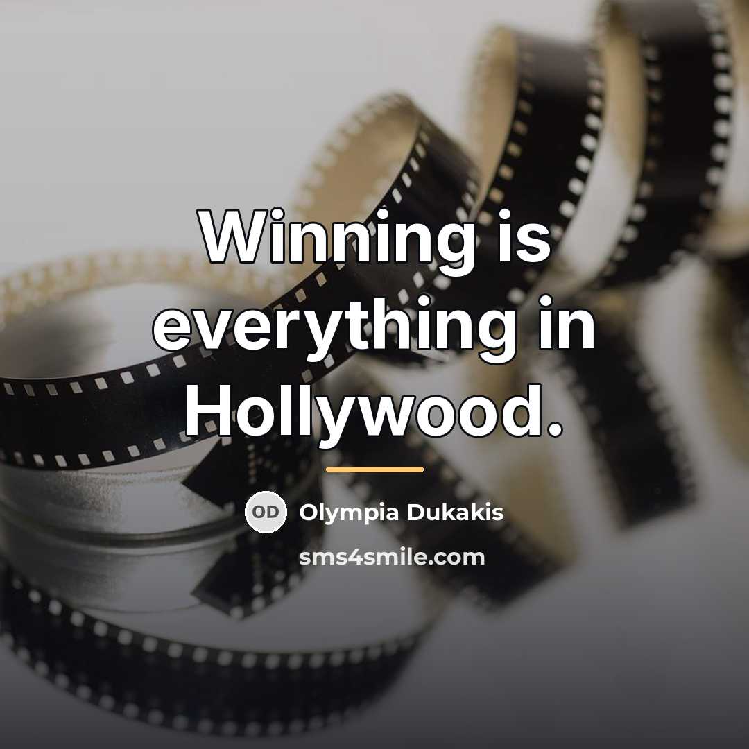 “Winning is everything in Hollywood.…” quote by Olympia Dukakis