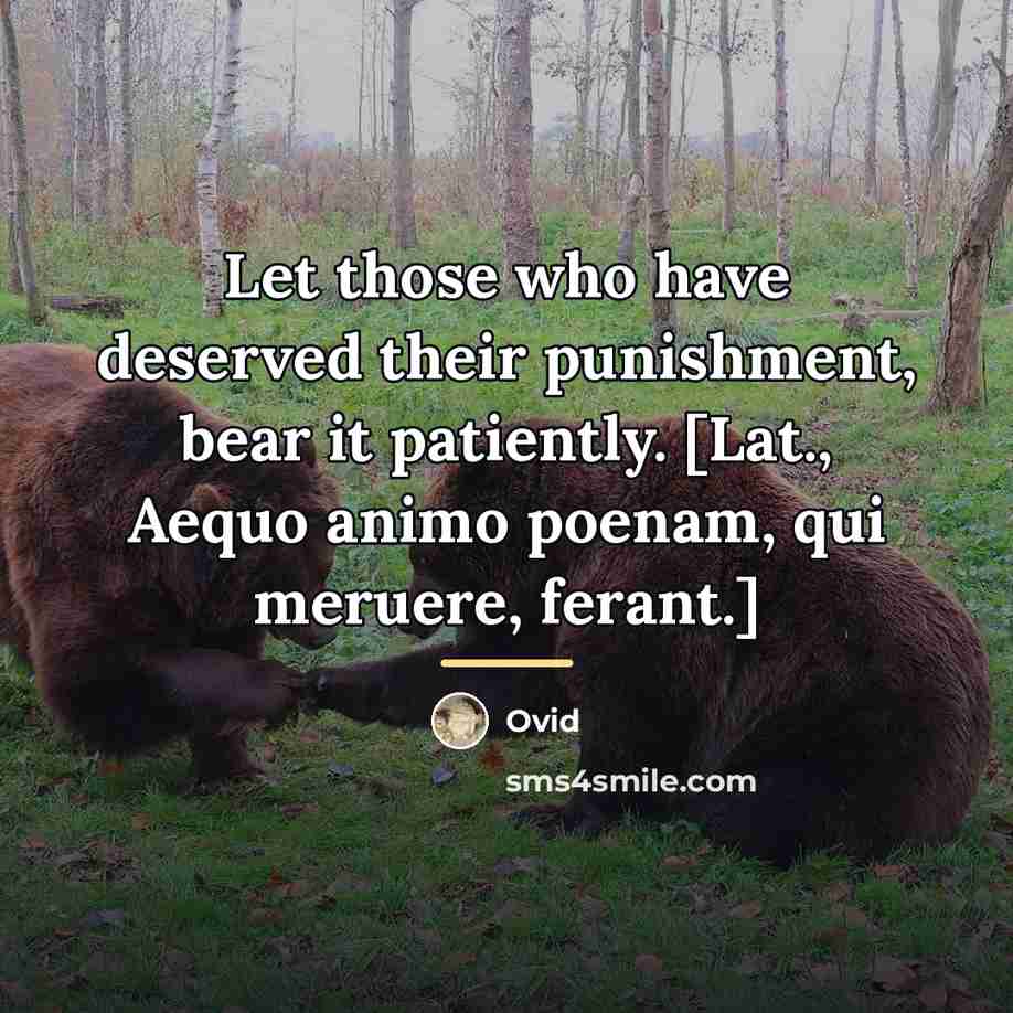 “Let those who have deserved their punishment, bear it patiently.…” quote by Ovid