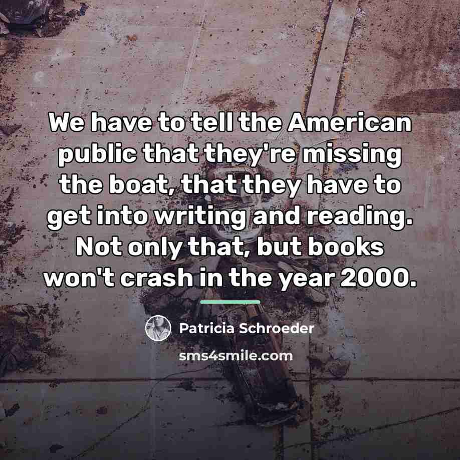 “We have to tell the American public that they're missing…” quote by Patricia Schroeder