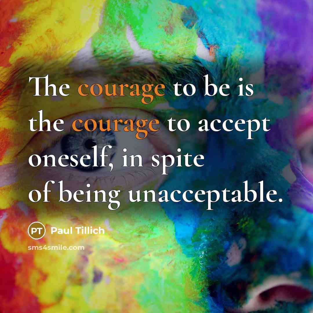 “The courage to be is the courage to accept oneself,…” quote by Paul Tillich