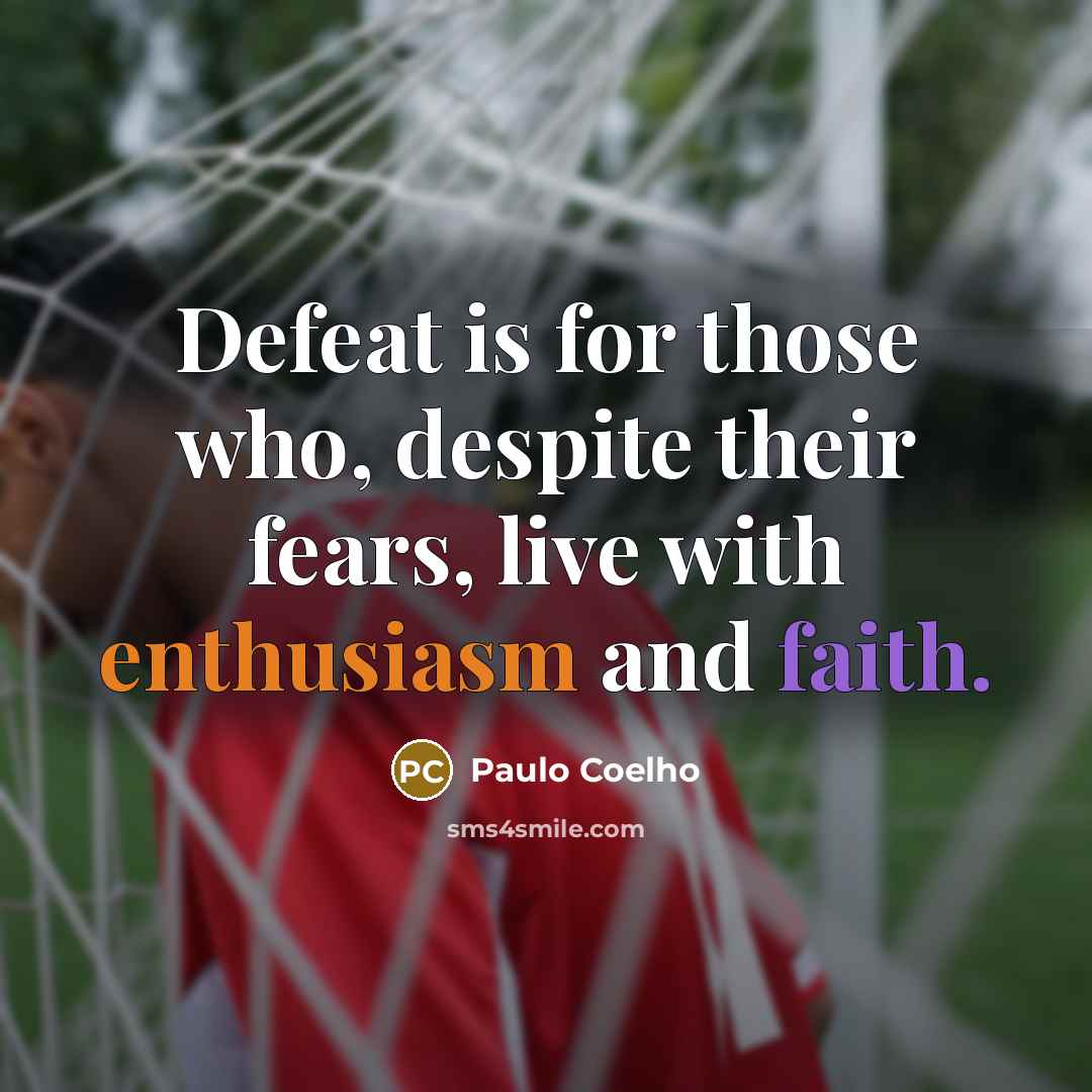 “Defeat is for those who, despite their fears, live with…” quote by Paulo Coelho