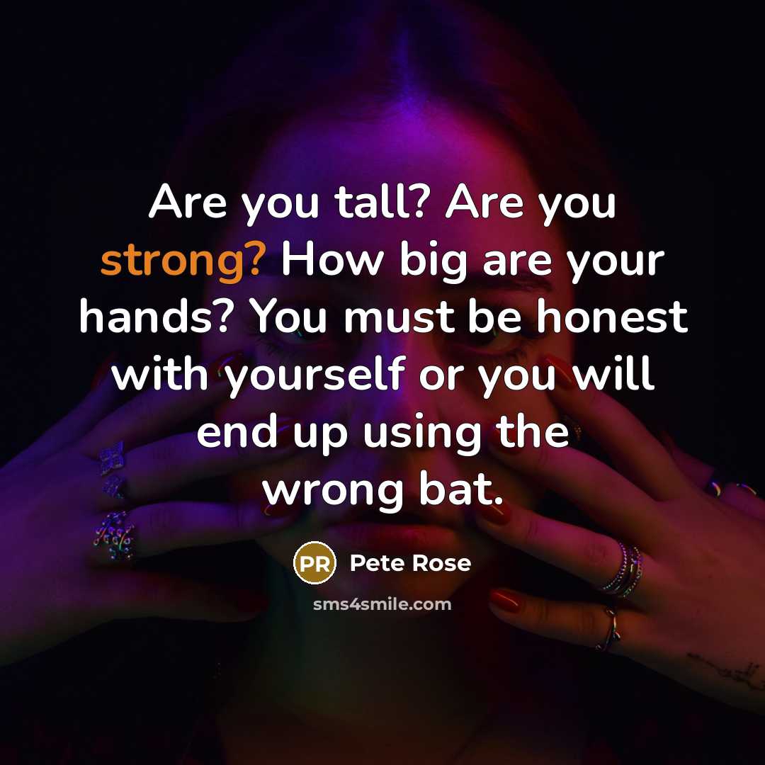 “Are you tall? Are you strong? How big are your…” quote by Pete Rose