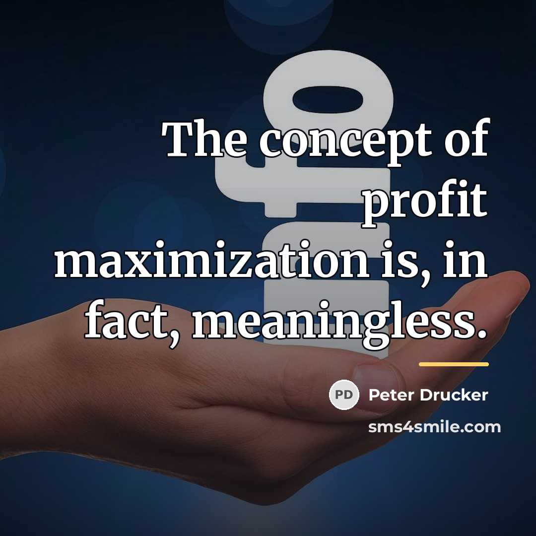 “The concept of profit maximization is, in fact, meaningless.…” quote by Peter Drucker