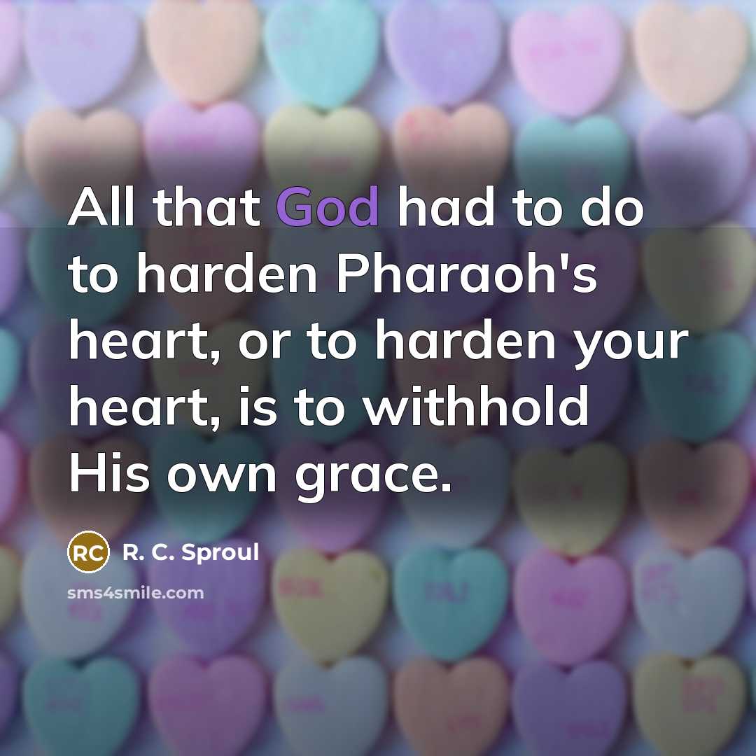 “All that God had to do to harden Pharaoh's heart,…” quote by R. C. Sproul
