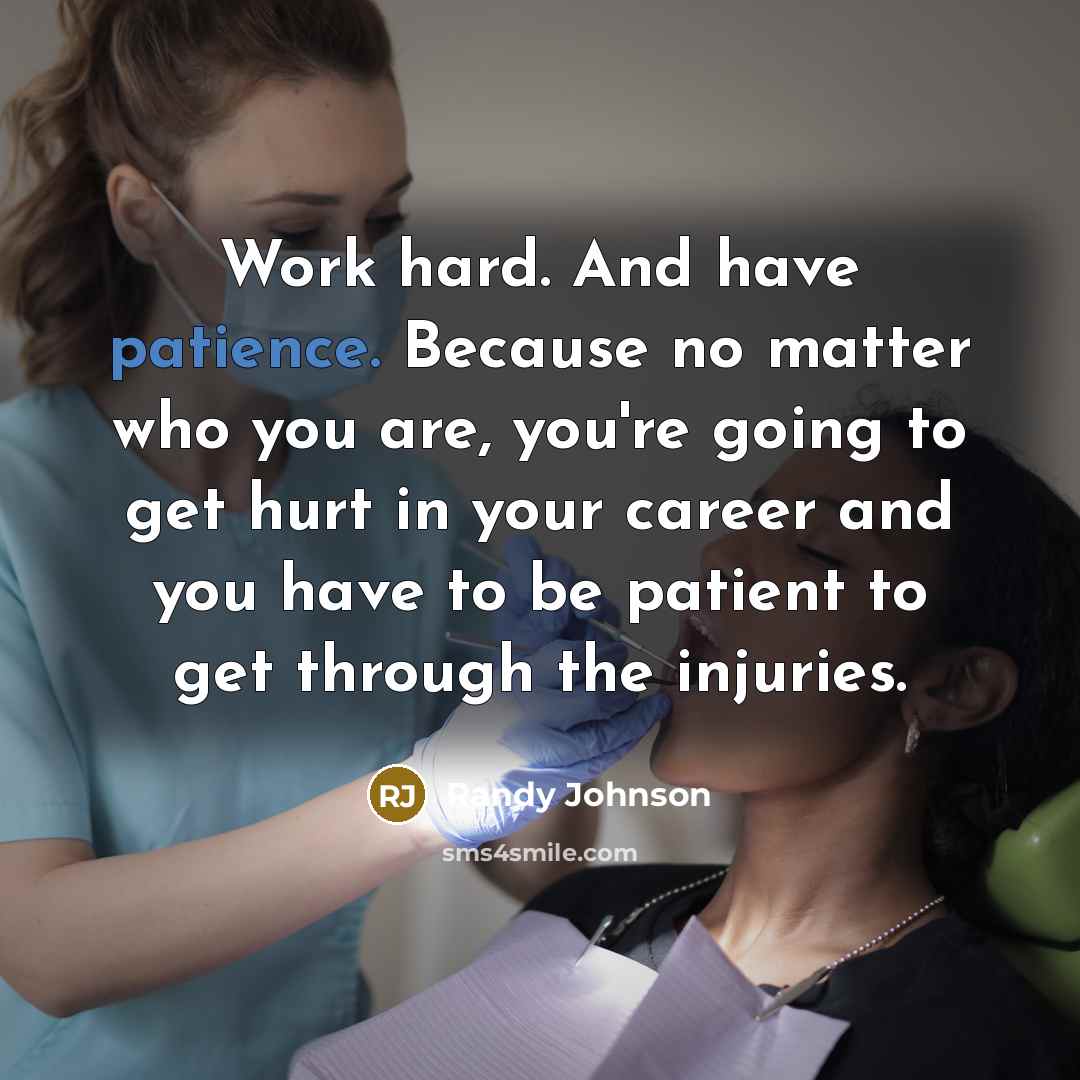 “Work hard. And have patience. Because no matter who you…” quote by Randy Johnson