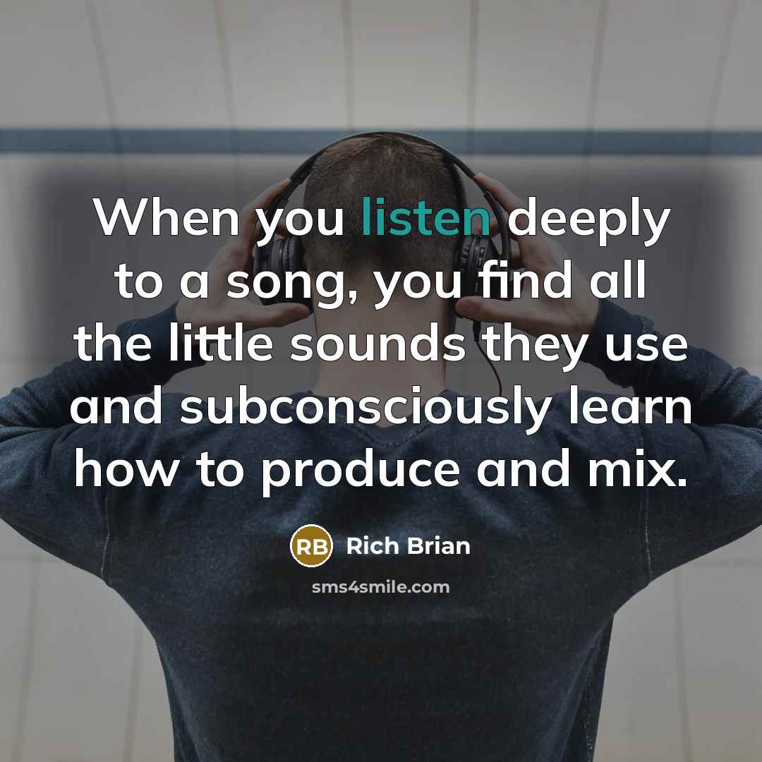 “When you listen deeply to a song, you find all…” quote by Rich Brian