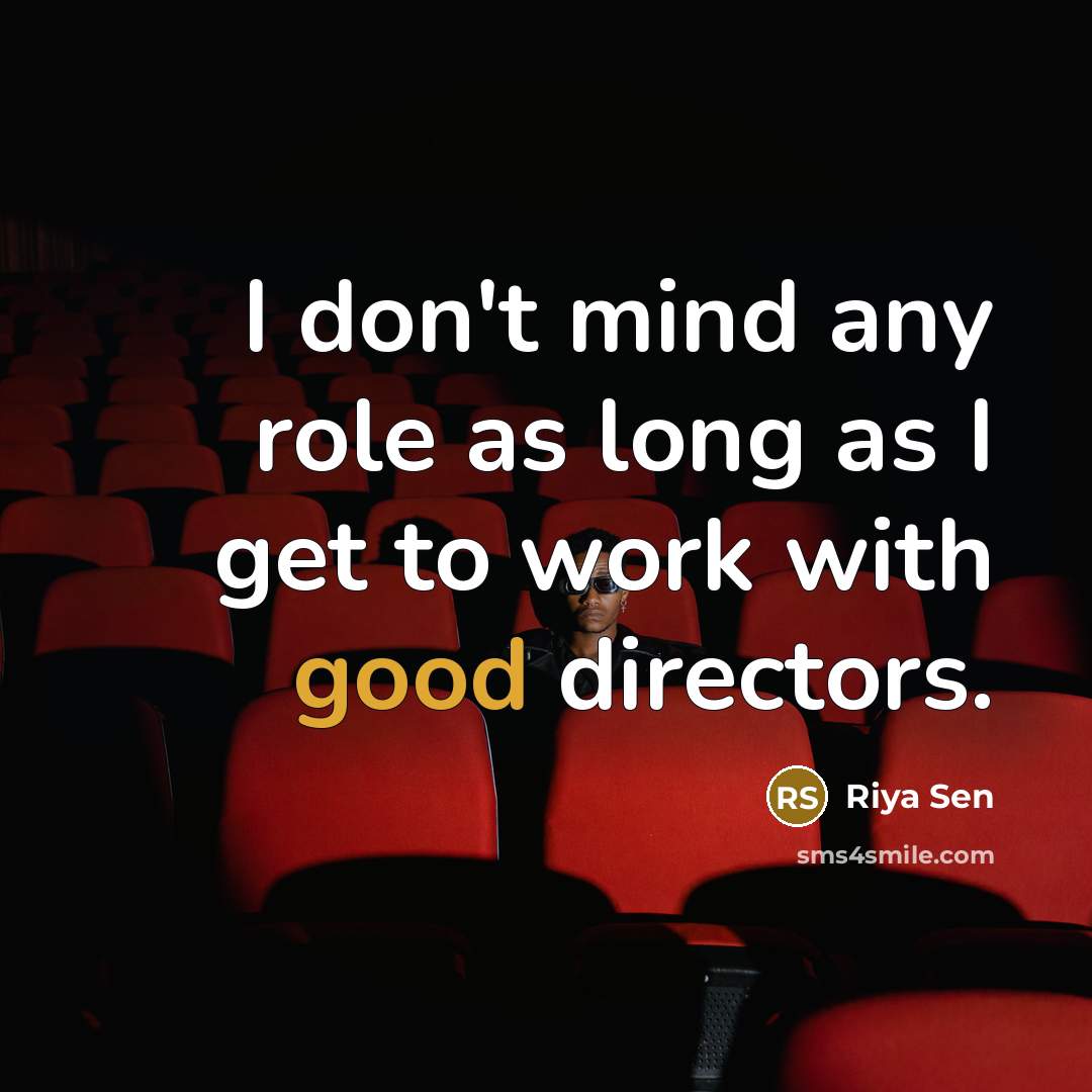 “I don't mind any role as long as I get…” quote by Riya Sen