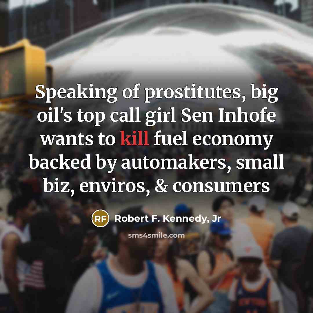 “Speaking of prostitutes, big oil's top call girl Sen Inhofe…” quote by Robert F. Kennedy, Jr