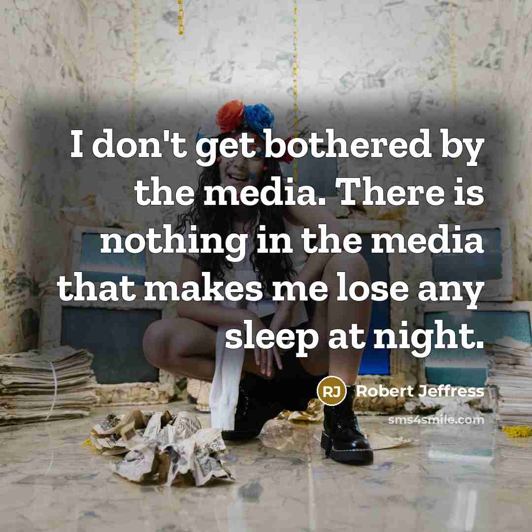 “I don't get bothered by the media. There is nothing…” quote by Robert Jeffress