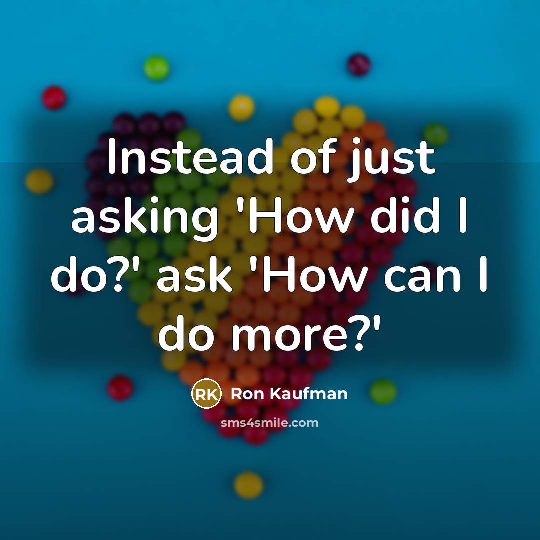 “Instead of just asking 'How did I do?' ask 'How…” quote by Ron Kaufman