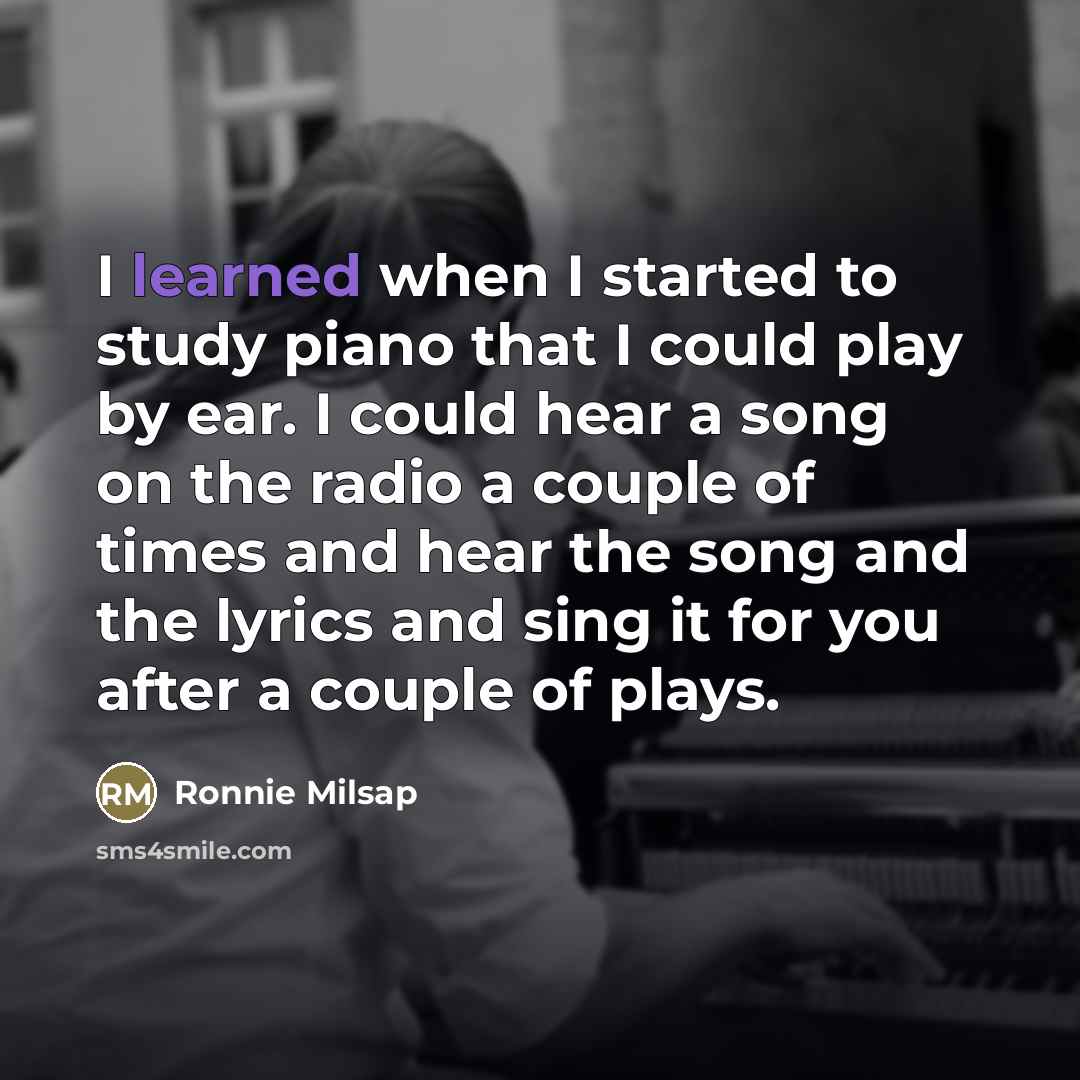 “I learned when I started to study piano that I…” quote by Ronnie Milsap